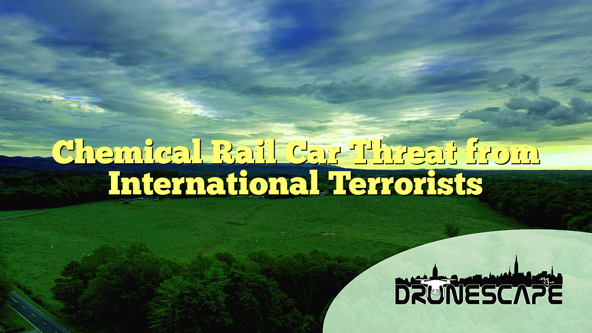 Chemical Rail Car Threat from International Terrorists