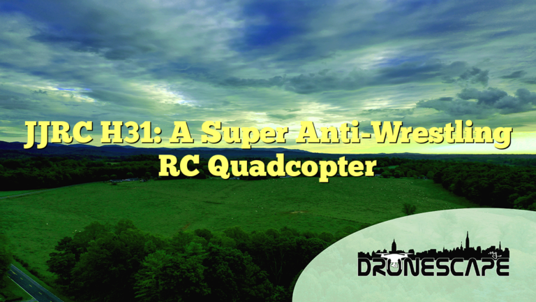 JJRC H31: A Super Anti-Wrestling RC Quadcopter