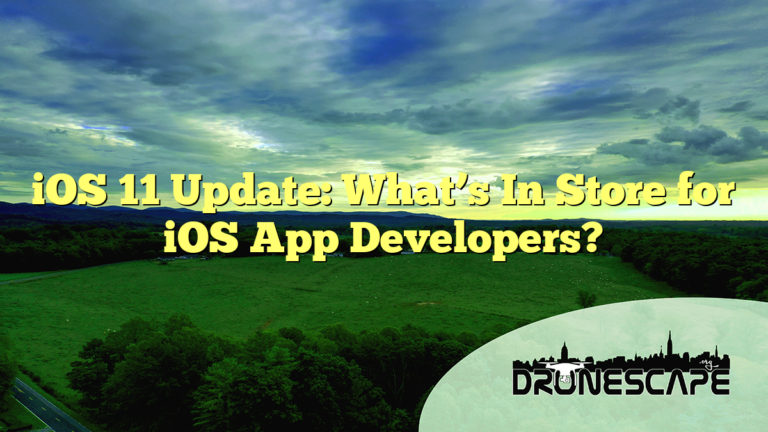 iOS 11 Update: What’s In Store for iOS App Developers?