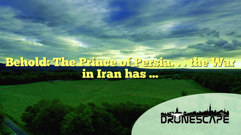 Behold:  The Prince of Persia. . . the War in Iran has …