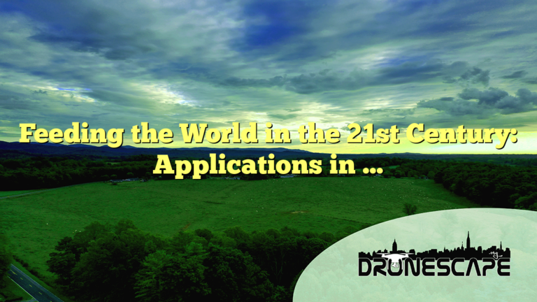 Feeding the World in the 21st Century: Applications in …
